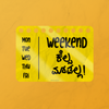 WEEKEND KELSA MADALA!!!- Sticker.